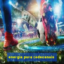 energia pura redecanais